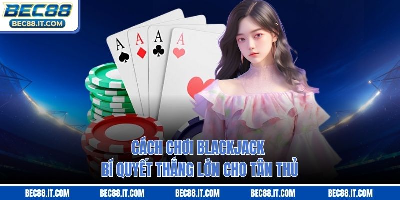 Cách Chơi Blackjack