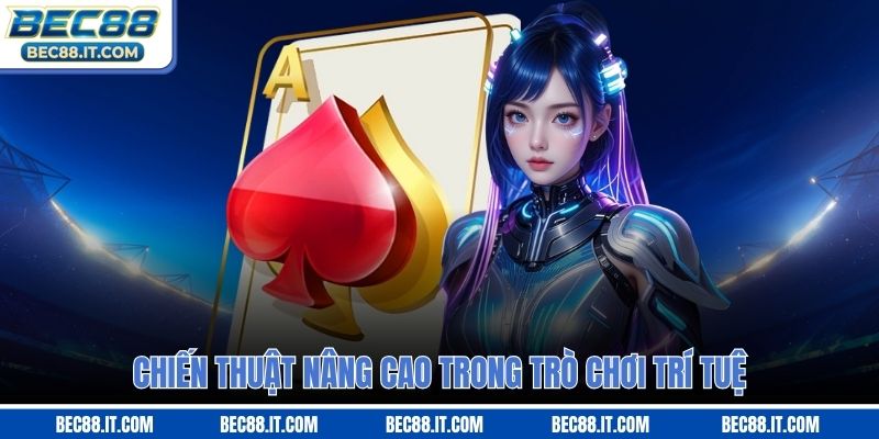 Chiến thuật nâng cao trong trò chơi trí tuệ