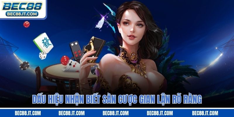 Dấu hiệu nhận biết sàn cược gian lận rõ ràng