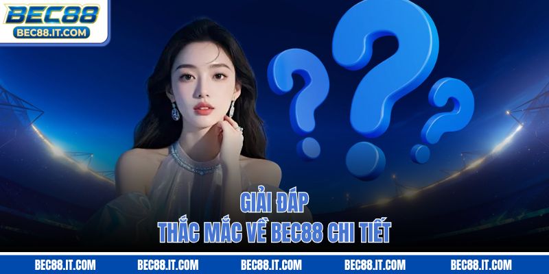 Giải đáp thắc mắc về Bec88 chi tiết