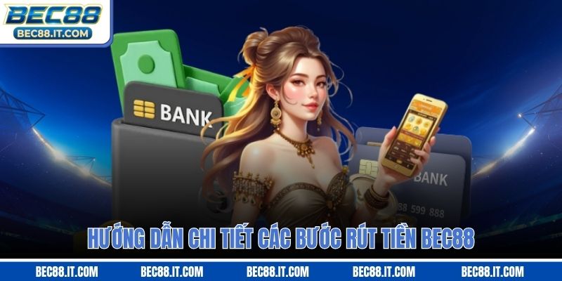 Hướng dẫn chi tiết các bước rút tiền Bec88