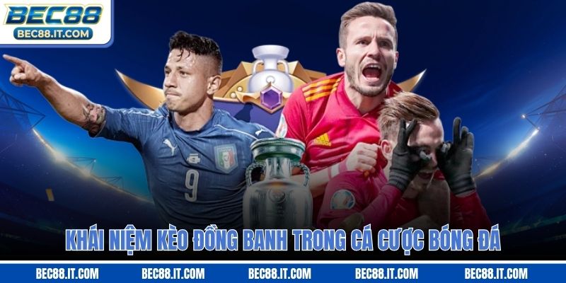 Khái niệm kèo đồng banh trong cá cược bóng đá