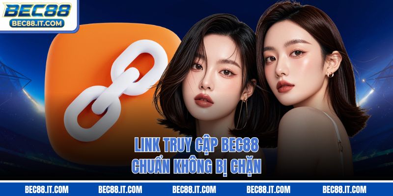 Link truy cập Bec88 chuẩn không bị chặn