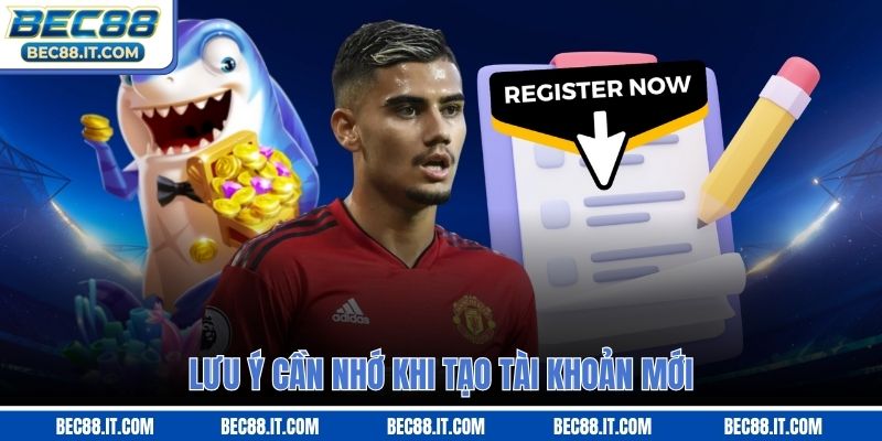 Lưu ý cần nhớ khi tạo tài khoản mới