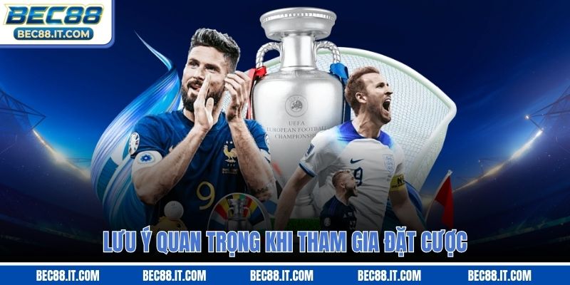 Lưu ý quan trọng khi tham gia đặt cược