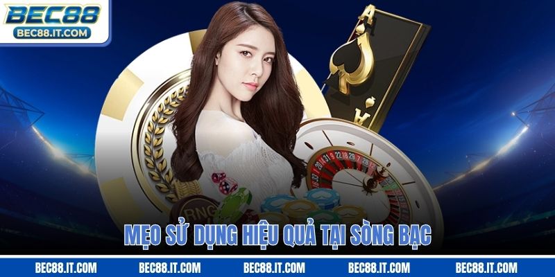 Mẹo sử dụng hiệu quả tại sòng bạc