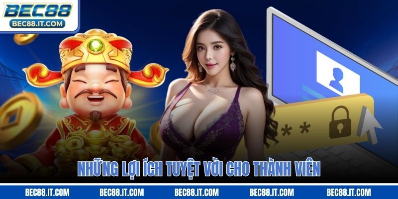 Những lợi ích tuyệt vời cho thành viên