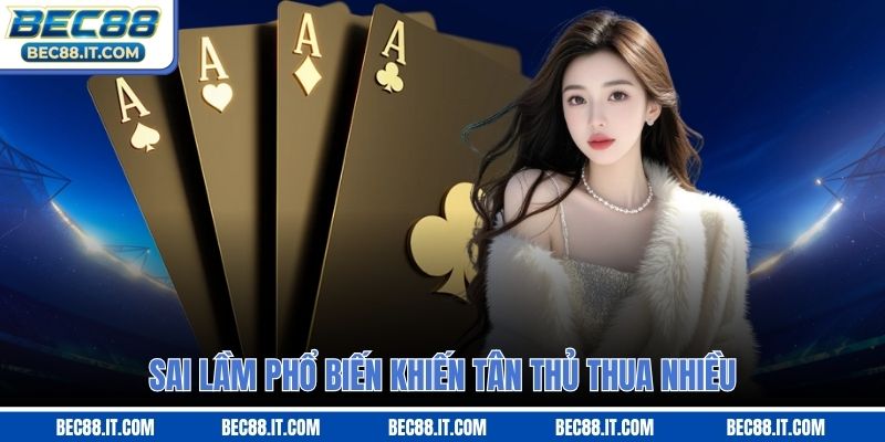 Sai lầm phổ biến khiến tân thủ thua nhiều