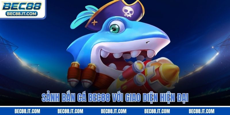 Sảnh bắn cá Bec88 với giao diện hiện đại